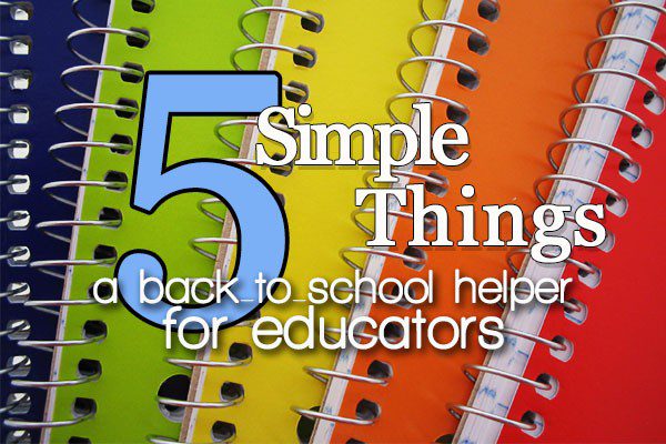 5 simple things a back to school helper for educators.